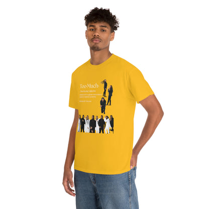 Too Much Shirt(Unisex Heavy Cotton Tee)