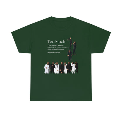 Too Much Shirt(Unisex Heavy Cotton Tee)
