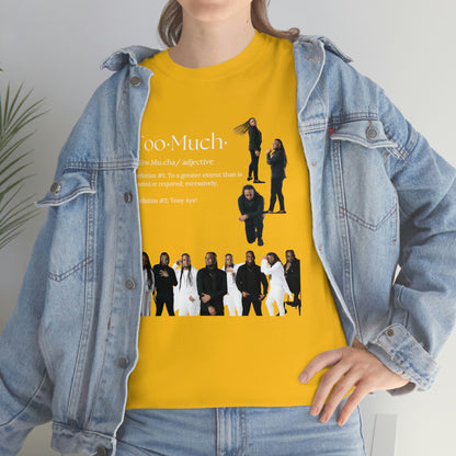 Too Much Shirt(Unisex Heavy Cotton Tee)