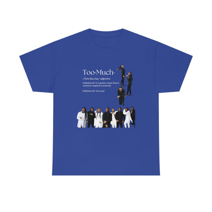 Too Much Shirt(Unisex Heavy Cotton Tee)