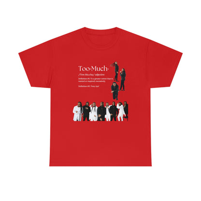 Too Much Shirt(Unisex Heavy Cotton Tee)